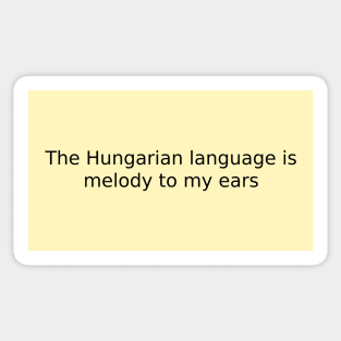 The Hungarian language is melody to my ears Sticker